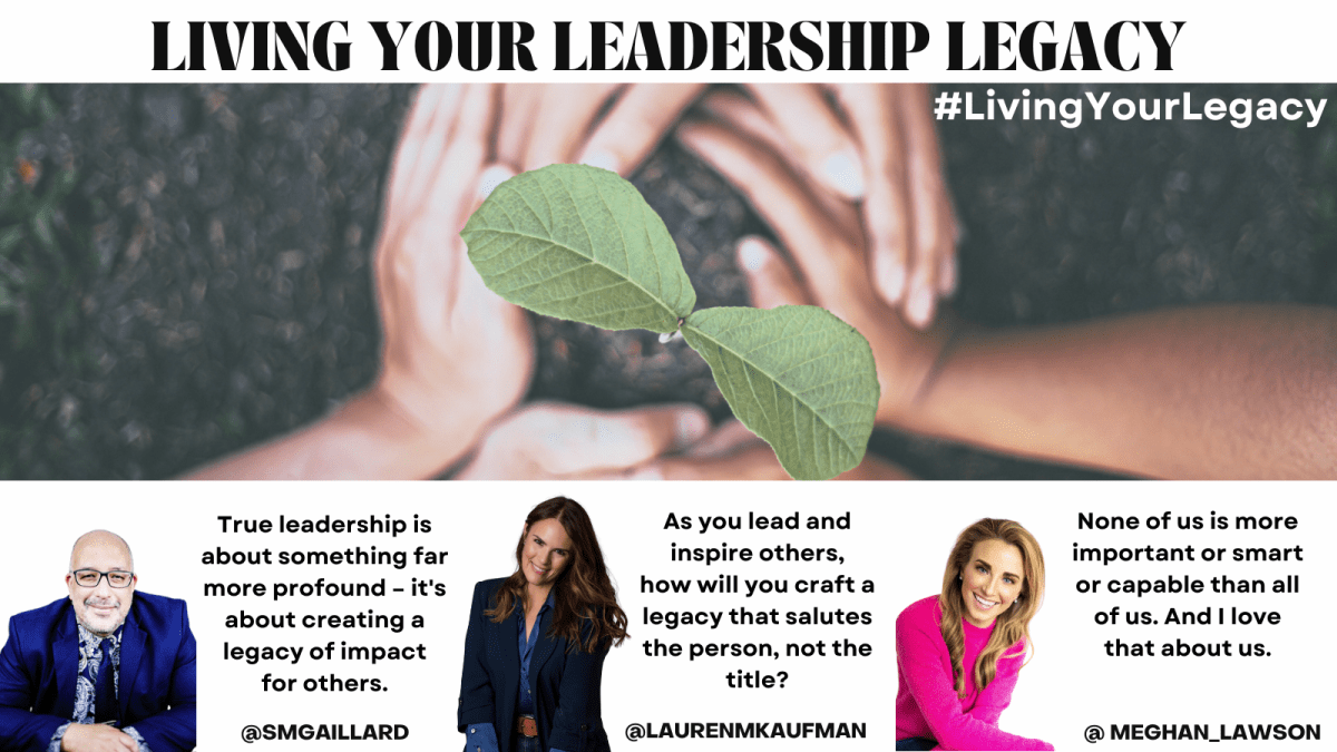 Living Your Leadership Legacy – Empower. Collaborate. Connect.